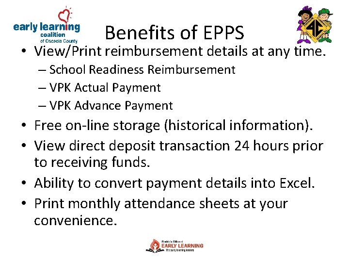 Benefits of EPPS • View/Print reimbursement details at any time. – School Readiness Reimbursement