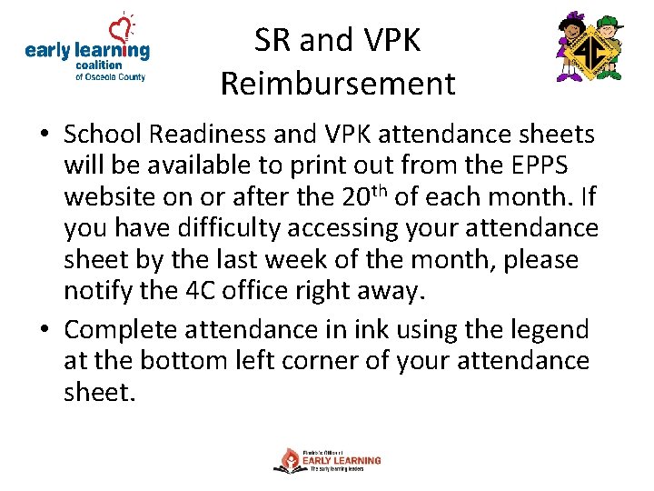 SR and VPK Reimbursement • School Readiness and VPK attendance sheets will be available