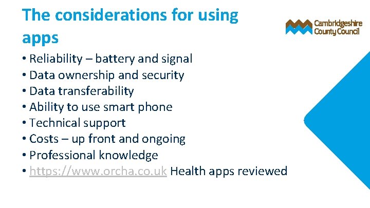 The considerations for using apps • Reliability – battery and signal • Data ownership