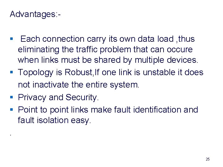 Advantages: § Each connection carry its own data load , thus eliminating the traffic