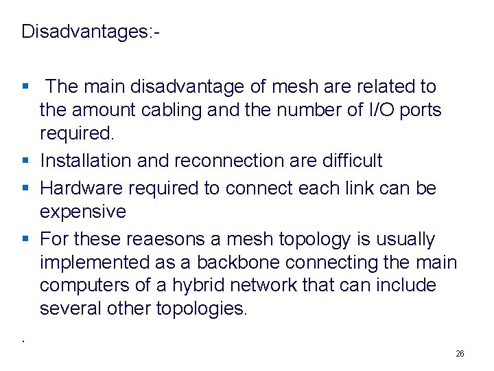 Disadvantages: § The main disadvantage of mesh are related to the amount cabling and