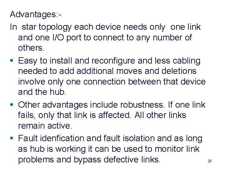 Advantages: In star topology each device needs only one link and one I/O port