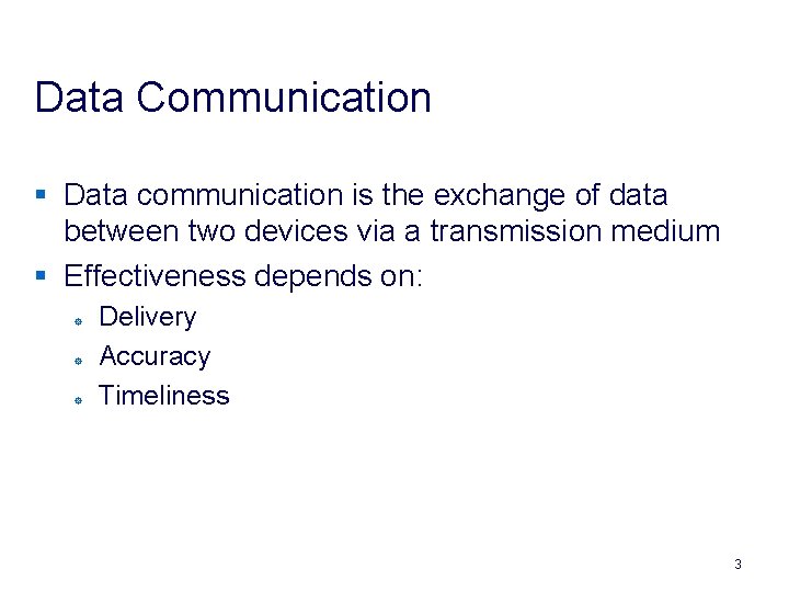 Data Communication § Data communication is the exchange of data between two devices via
