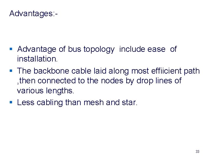 Advantages: - § Advantage of bus topology include ease of installation. § The backbone