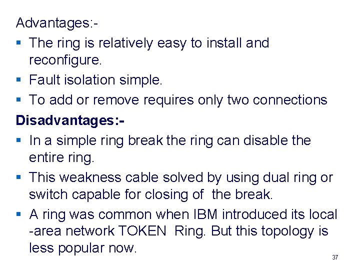 Advantages: § The ring is relatively easy to install and reconfigure. § Fault isolation