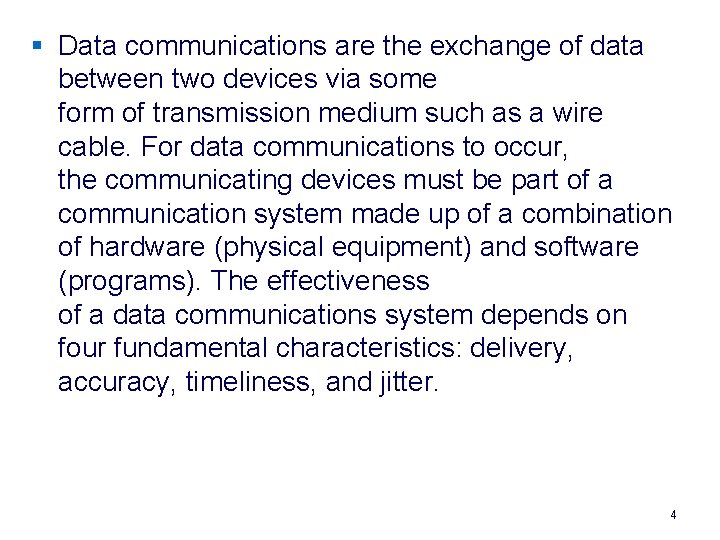 § Data communications are the exchange of data between two devices via some form