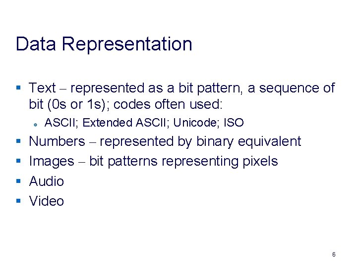 Data Representation § Text – represented as a bit pattern, a sequence of bit