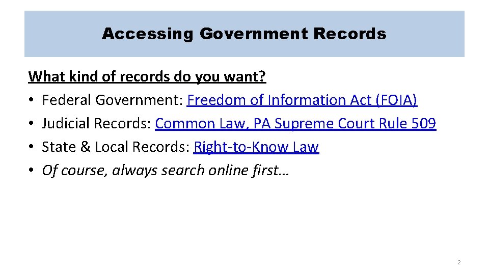 Accessing Government Records What kind of records do you want? • Federal Government: Freedom