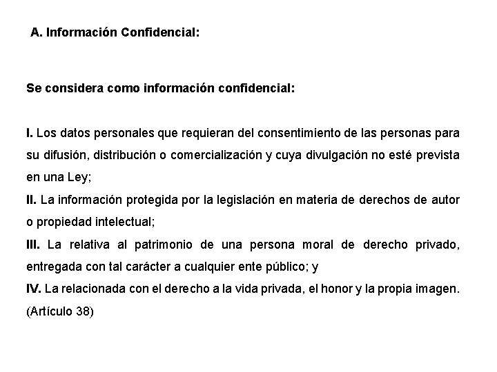 A. Información Confidencial: Se considera como información confidencial: I. Los datos personales que requieran