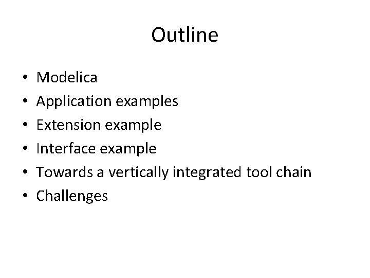 Outline • • • Modelica Application examples Extension example Interface example Towards a vertically Outline • • • Modelica Application examples Extension example Interface example Towards a vertically