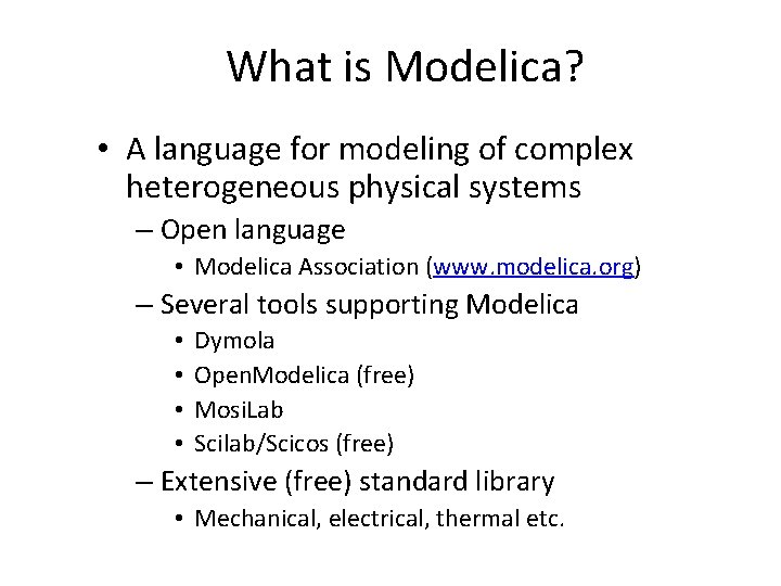 What is Modelica? • A language for modeling of complex heterogeneous physical systems – What is Modelica? • A language for modeling of complex heterogeneous physical systems –