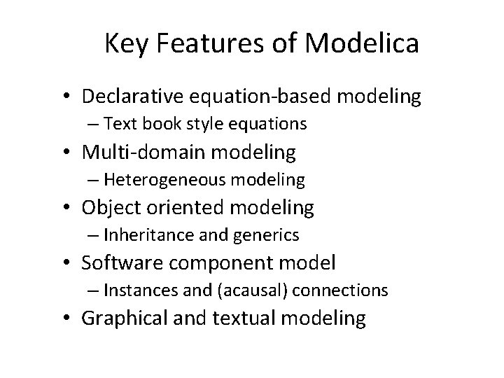 Key Features of Modelica • Declarative equation-based modeling – Text book style equations • Key Features of Modelica • Declarative equation-based modeling – Text book style equations •