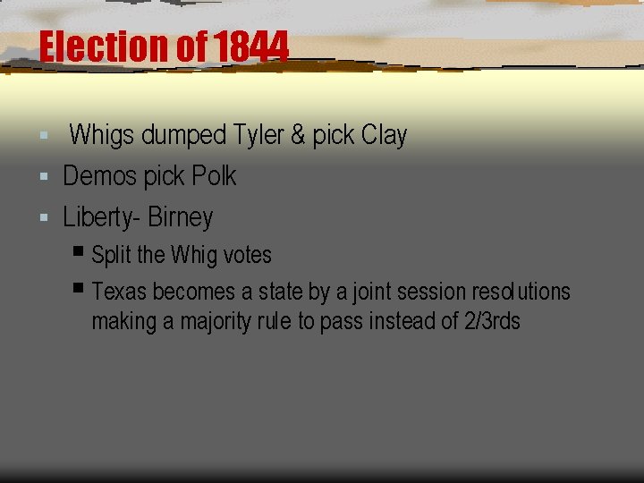 Election of 1844 Whigs dumped Tyler & pick Clay § Demos pick Polk §