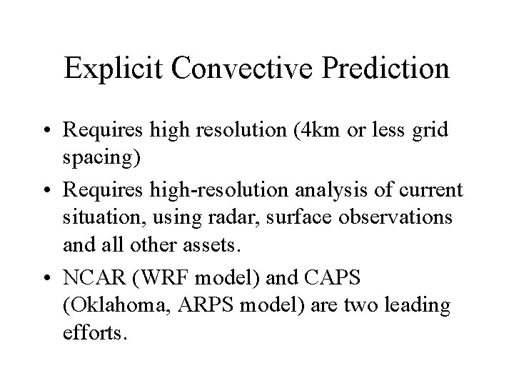 Explicit Convective Prediction • Requires high resolution (4 km or less grid spacing) •