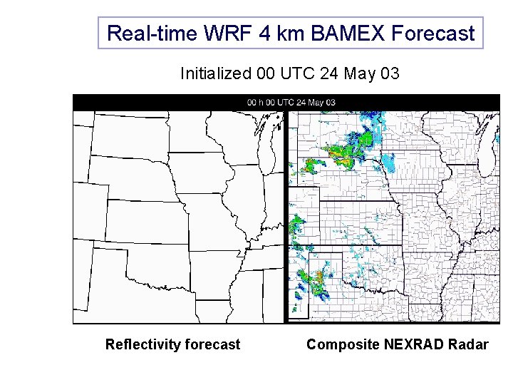 Real-time WRF 4 km BAMEX Forecast Initialized 00 UTC 24 May 03 Reflectivity forecast