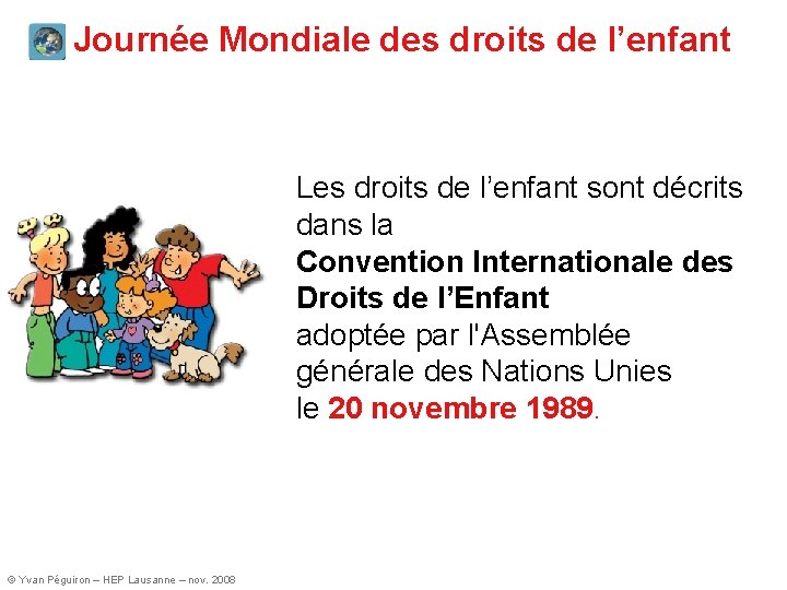 Journée Mondiale des droits de l’enfant Les droits de l’enfant sont décrits dans la