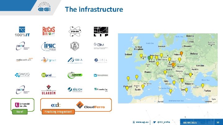 The infrastructure New! Finalising integration! www. egi. eu @EGI_e. Infra 08/09/2021 10 