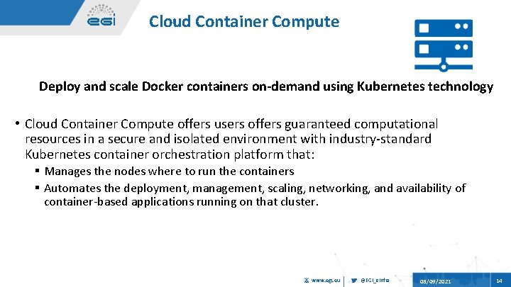 Cloud Container Compute Deploy and scale Docker containers on-demand using Kubernetes technology • Cloud