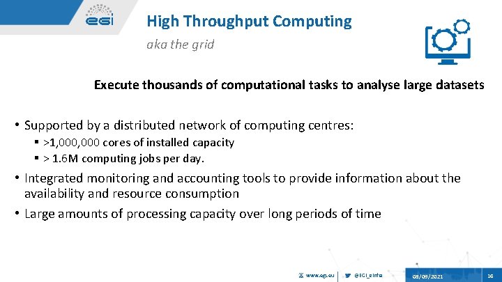 High Throughput Computing aka the grid Execute thousands of computational tasks to analyse large