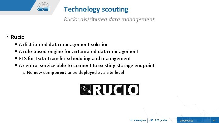 Technology scouting Rucio: distributed data management • Rucio § A distributed data management solution