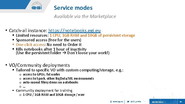 Service modes Available via the Marketplace • Catch-all instance: https: //notebooks. egi. eu §