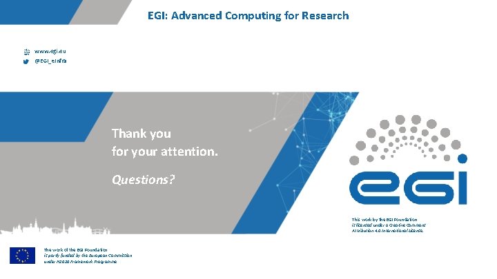 EGI: Advanced Computing for Research www. egi. eu @EGI_e. Infra Thank you for your