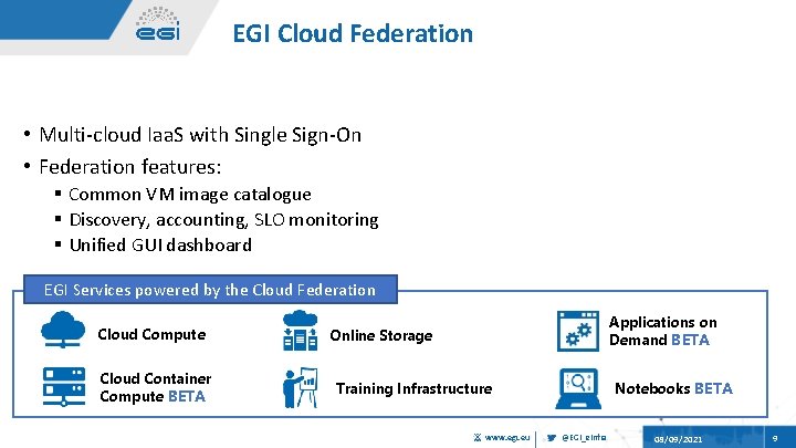 EGI Cloud Federation • Multi-cloud Iaa. S with Single Sign-On • Federation features: §