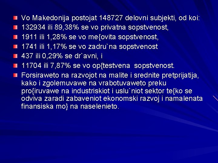 Vo Makedonija postojat 148727 delovni subjekti, od koi: 132934 ili 89, 38% se vo
