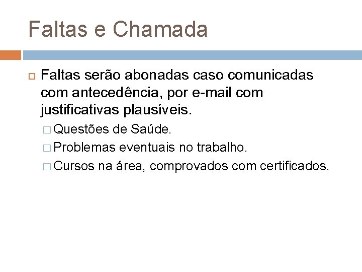 Faltas e Chamada Faltas serão abonadas caso comunicadas com antecedência, por e-mail com justificativas