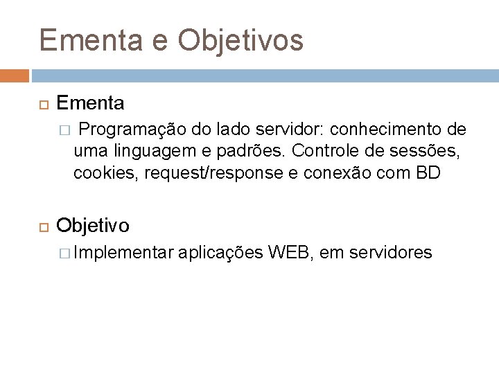 Ementa e Objetivos Ementa � Programação do lado servidor: conhecimento de uma linguagem e