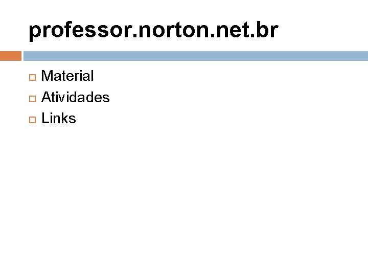 professor. norton. net. br Material Atividades Links 
