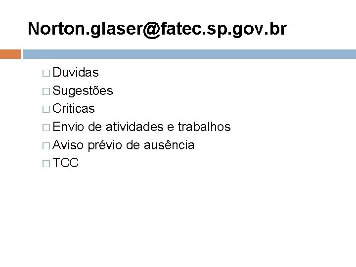 Norton. glaser@fatec. sp. gov. br � Duvidas � Sugestões � Criticas � Envio de