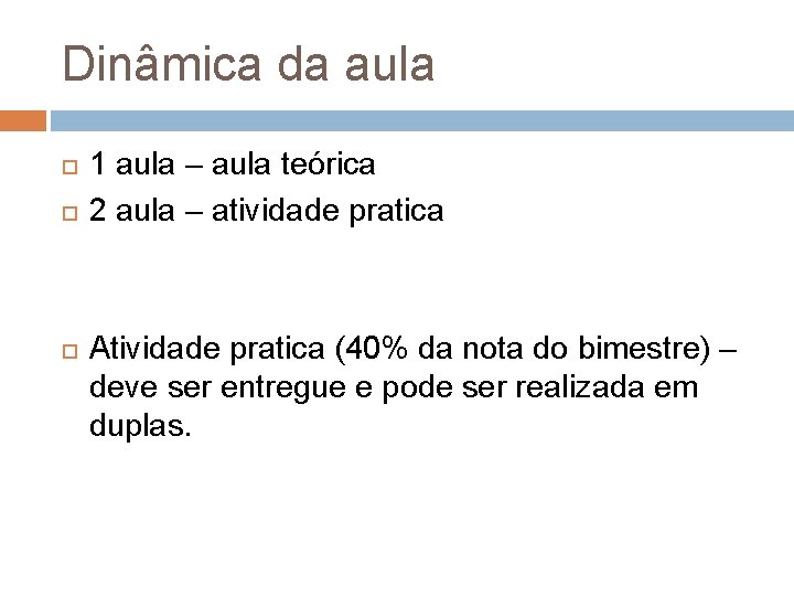 Dinâmica da aula 1 aula – aula teórica 2 aula – atividade pratica Atividade