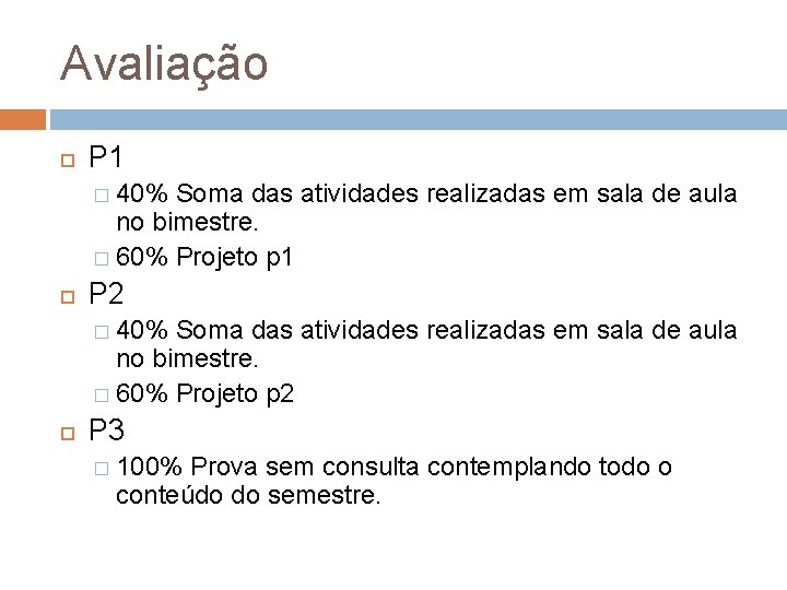 Avaliação P 1 � 40% Soma das atividades realizadas em sala de aula no