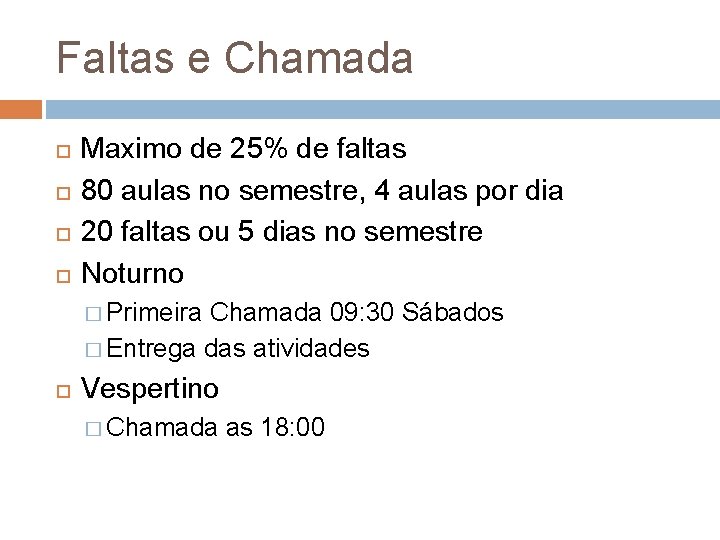 Faltas e Chamada Maximo de 25% de faltas 80 aulas no semestre, 4 aulas