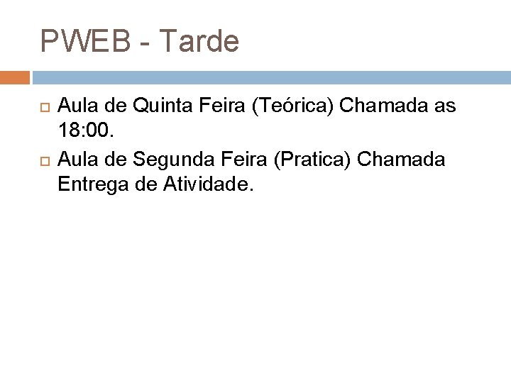 PWEB - Tarde Aula de Quinta Feira (Teórica) Chamada as 18: 00. Aula de