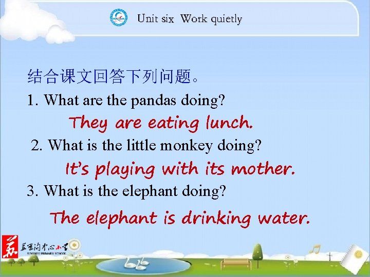 Unit six Work quietly 结合课文回答下列问题。 1. What are the pandas doing? They are eating