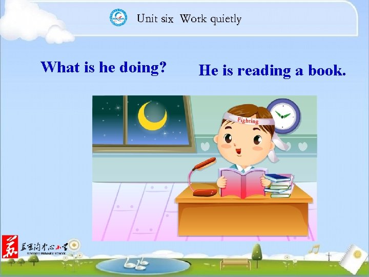 Unit six Work quietly What is he doing? He is reading a book. 