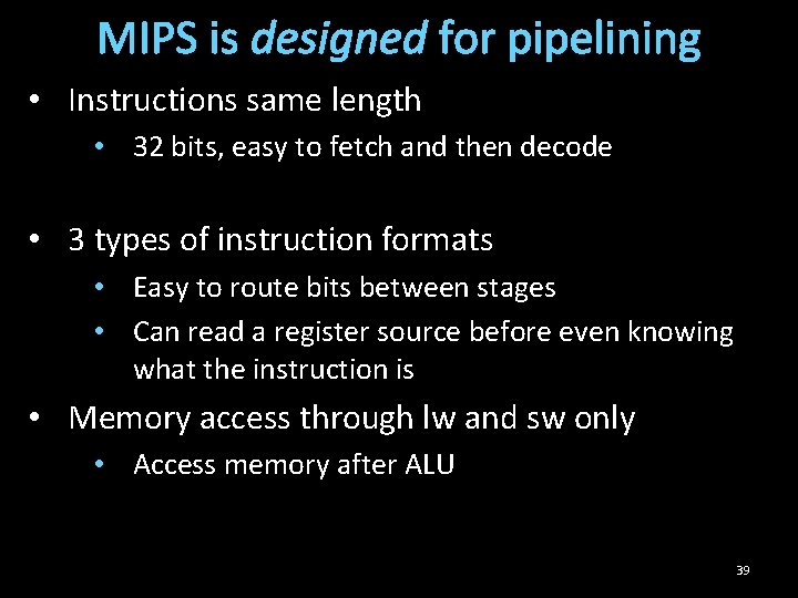 MIPS is designed for pipelining • Instructions same length • 32 bits, easy to