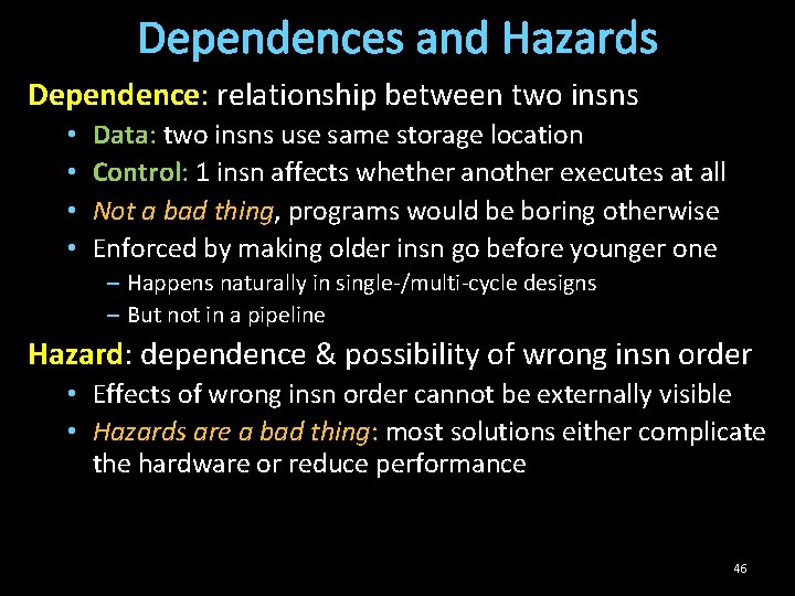 Dependences and Hazards Dependence: relationship between two insns • • Data: two insns use