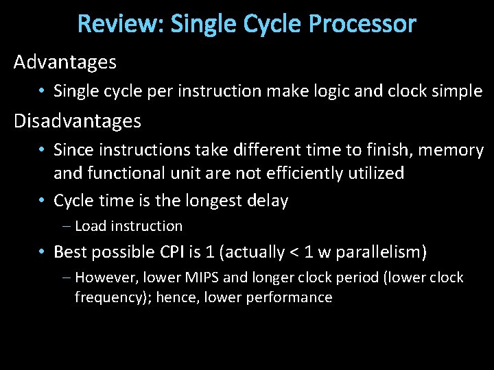 Review: Single Cycle Processor Advantages • Single cycle per instruction make logic and clock