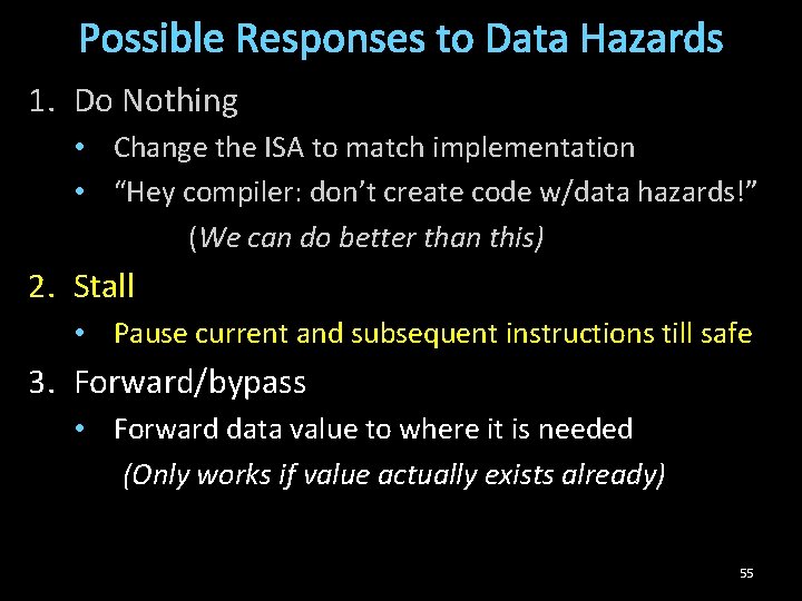 Possible Responses to Data Hazards 1. Do Nothing • Change the ISA to match