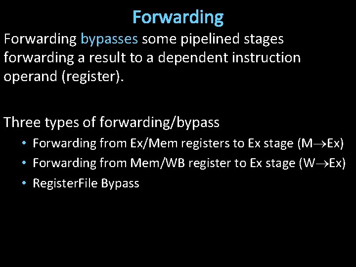 Forwarding bypasses some pipelined stages forwarding a result to a dependent instruction operand (register).