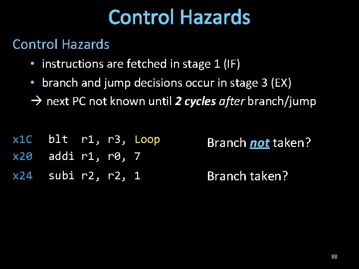 Control Hazards • instructions are fetched in stage 1 (IF) • branch and jump