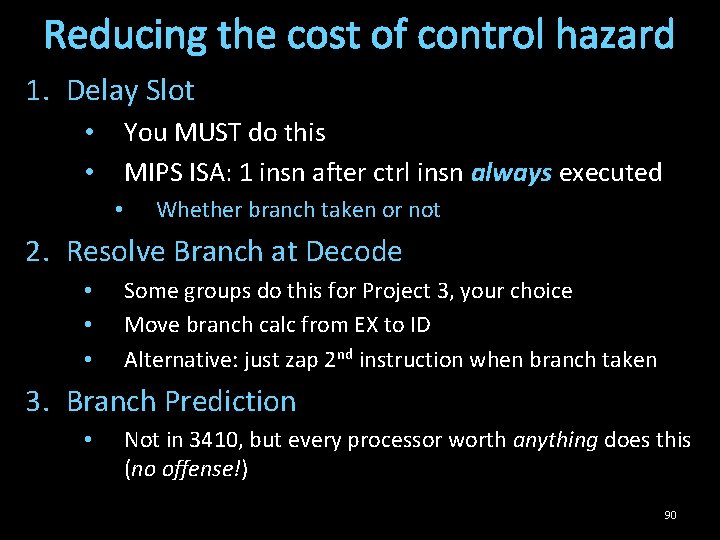 Reducing the cost of control hazard 1. Delay Slot You MUST do this MIPS