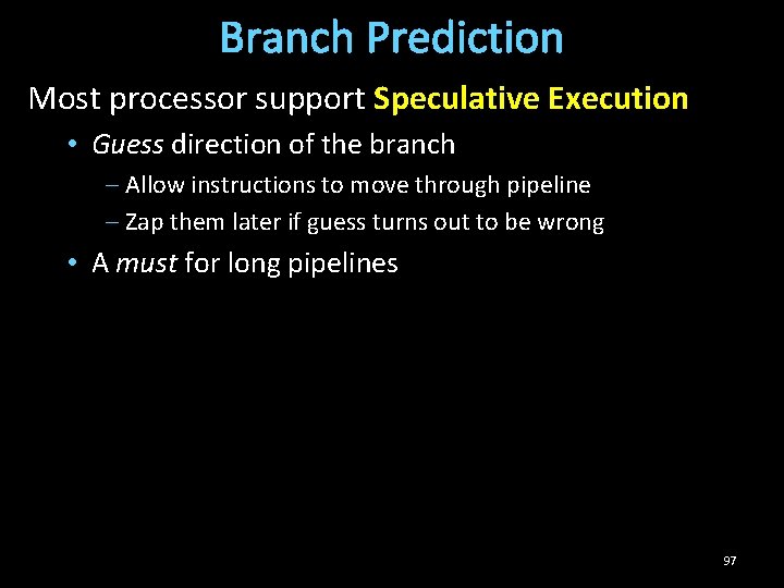 Branch Prediction Most processor support Speculative Execution • Guess direction of the branch –