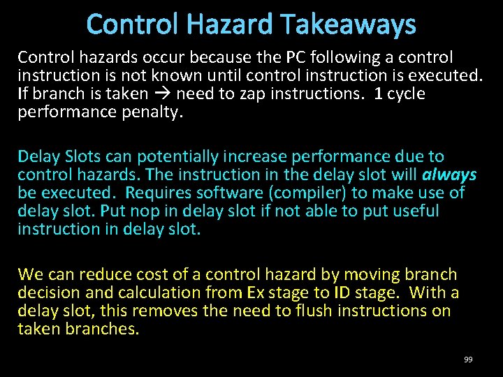 Control Hazard Takeaways Control hazards occur because the PC following a control instruction is
