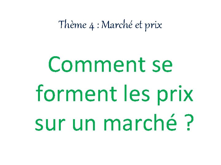 Thème 4 : Marché et prix Comment se forment les prix sur un marché