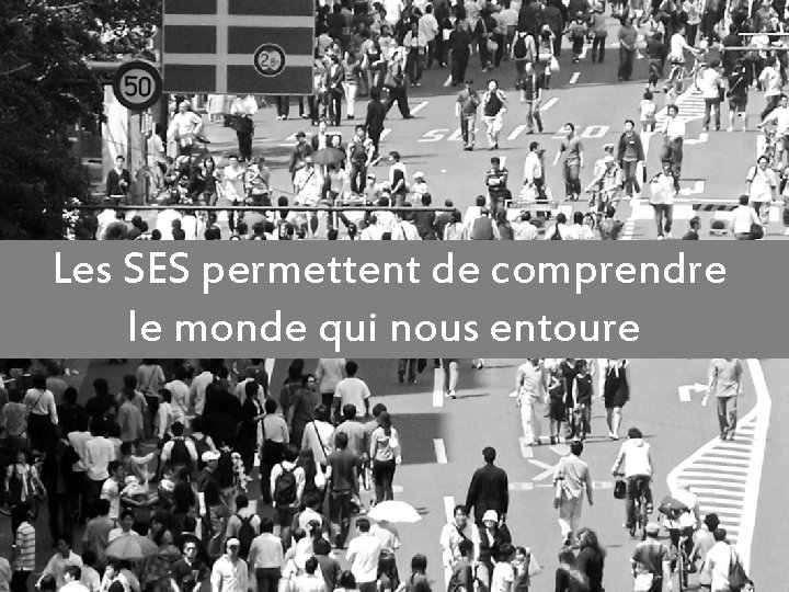 Les SES permettent de comprendre le monde qui nous entoure 