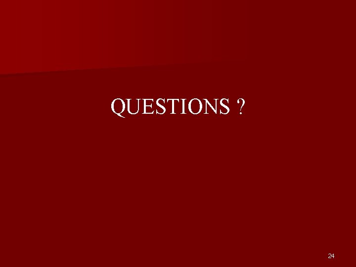 QUESTIONS ? 24 